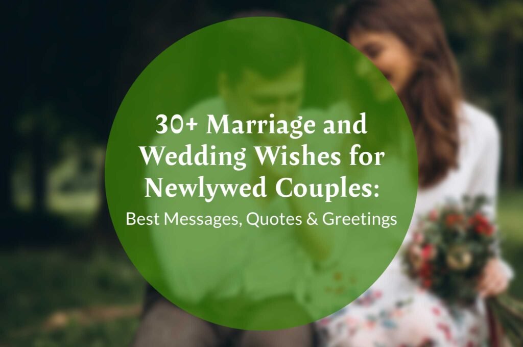 30+ Marriage and Wedding Wishes for Newlywed Couples: Best Messages, Quotes & Greetings