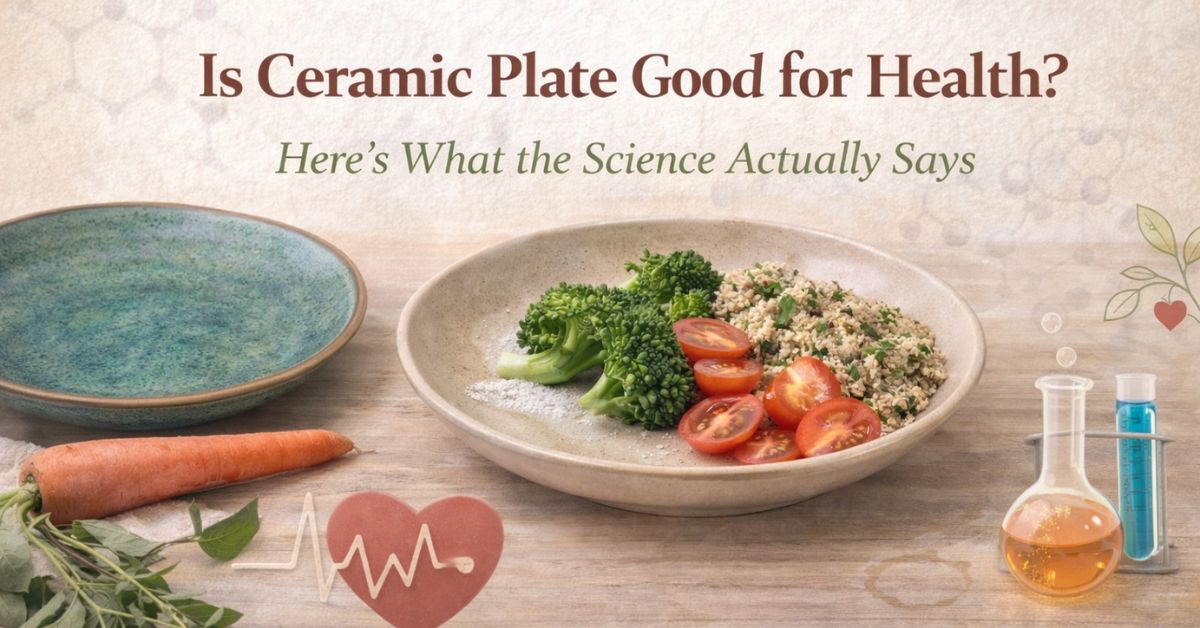 Is Ceramic Plate Good for Health? Here's What the Science Actually Says